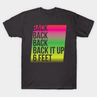 BACK IT UP 6 FEET T-Shirt